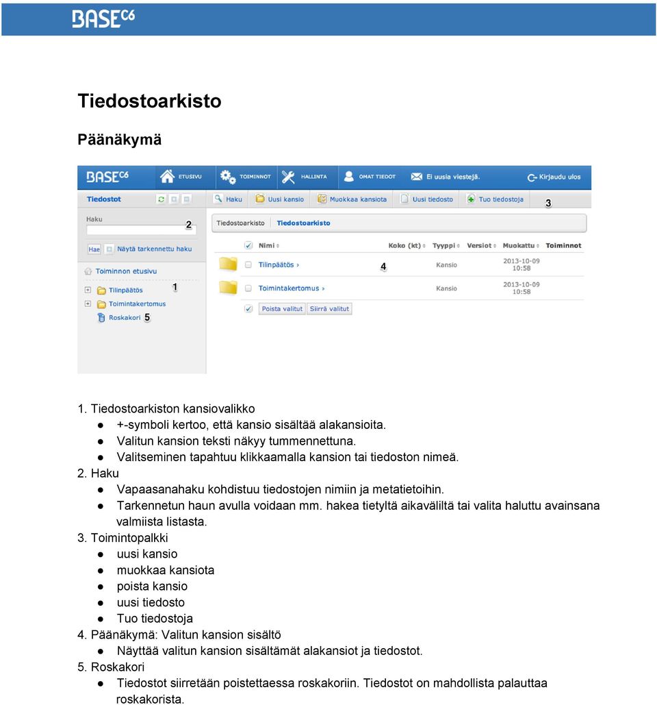 hakea tietyltä aikaväliltä tai valita haluttu avainsana valmiista listasta. 3. Toimintopalkki uusi kansio muokkaa kansiota poista kansio uusi tiedosto Tuo tiedostoja 4.