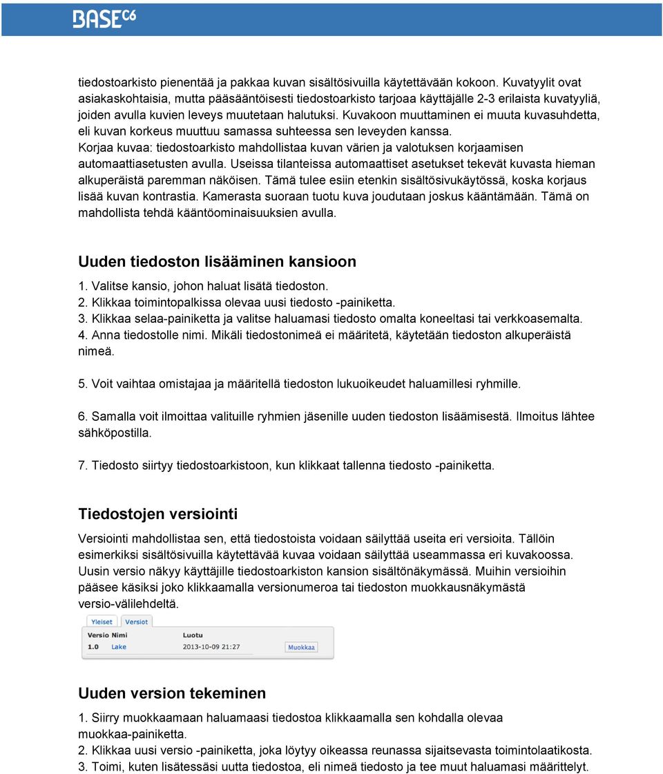 Kuvakoon muuttaminen ei muuta kuvasuhdetta, eli kuvan korkeus muuttuu samassa suhteessa sen leveyden kanssa.
