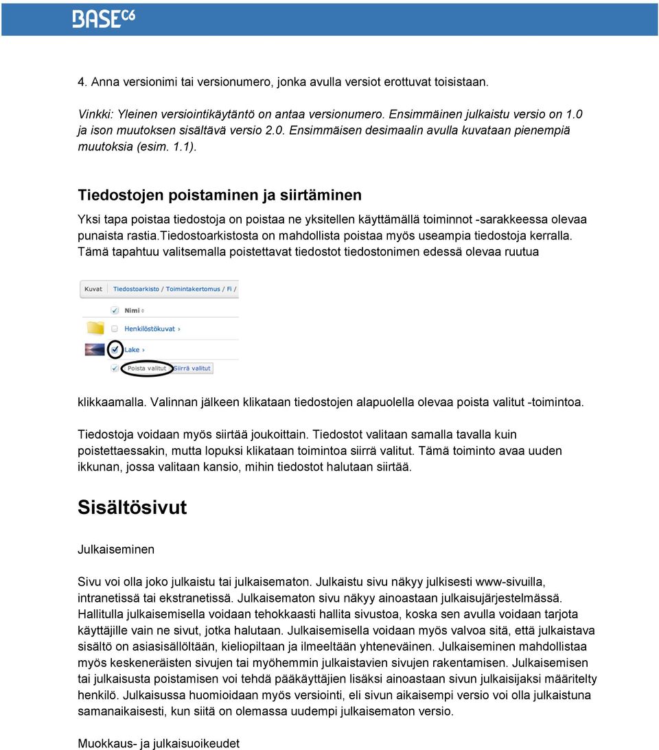 Tiedostojen poistaminen ja siirtäminen Yksi tapa poistaa tiedostoja on poistaa ne yksitellen käyttämällä toiminnot sarakkeessa olevaa punaista rastia.