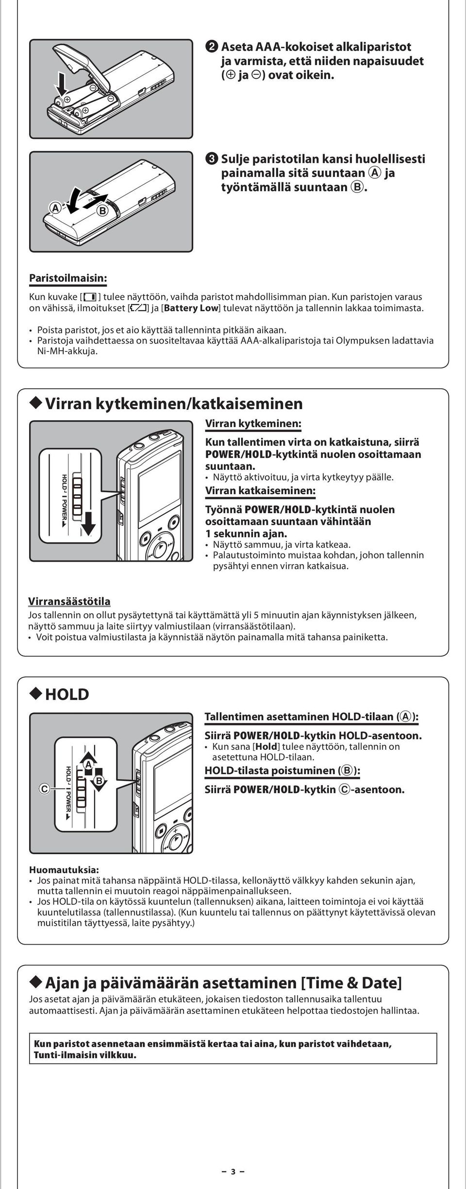 Poist pristot, jos et io käyttää tllennint pitkään ikn. Pristoj vihdettess on suositeltv käyttää AAA-lklipristoj ti Olympuksen ldttvi Ni-MH-kkuj.