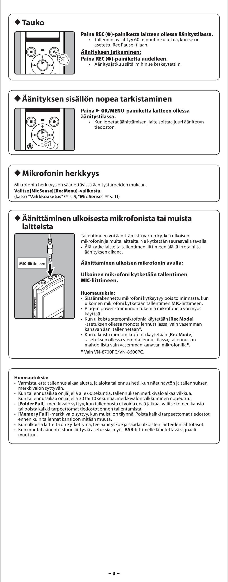 h Mikrofonin herkkyys Mikrofonin herkkyys on säädettävissä äänitystrpeiden mukn. Vlitse [Mic Sense] [Rec Menu] -vlikost. (ktso Vlikkosetus s. 9, Mic Sense s.