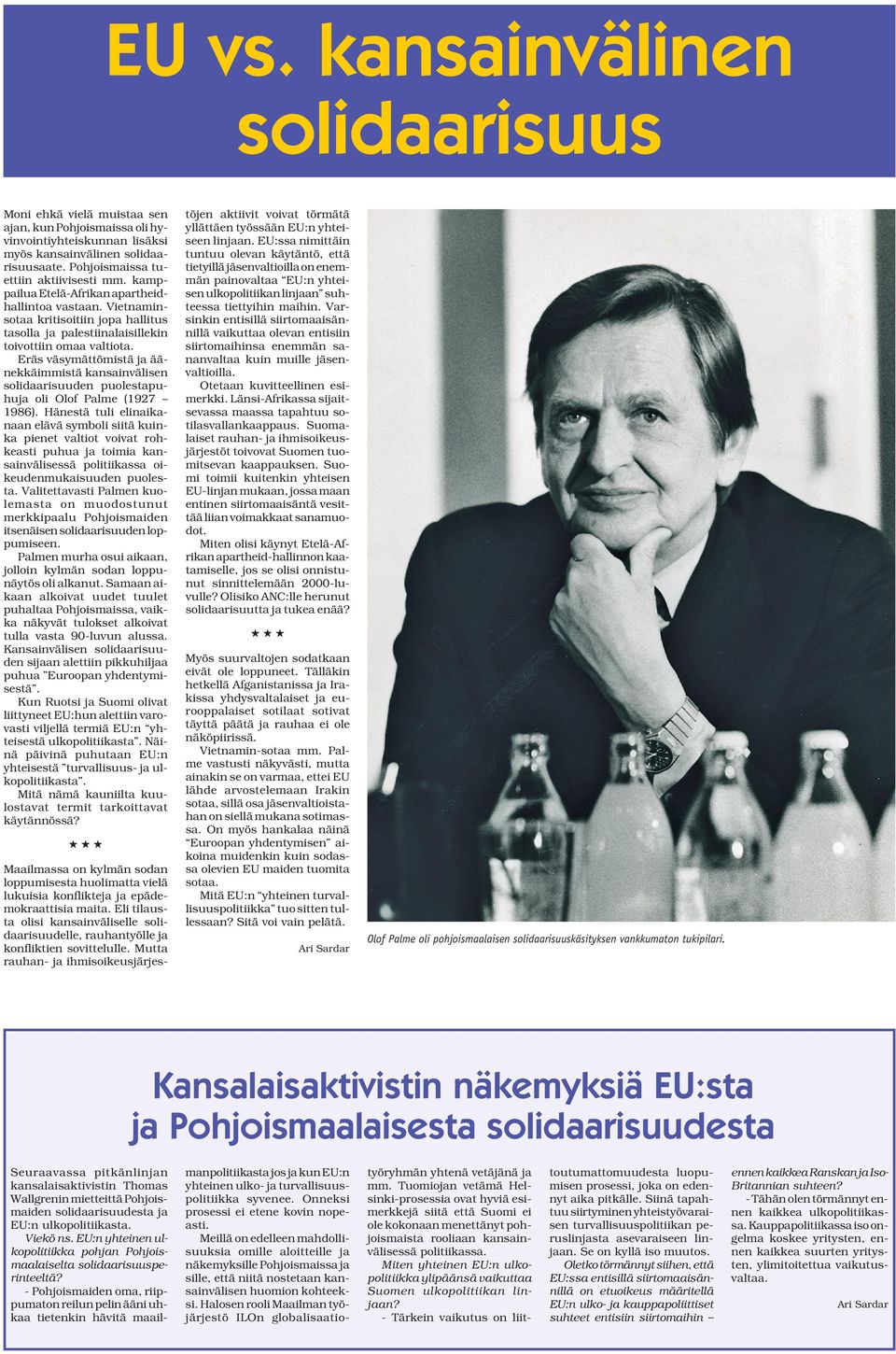 Eräs väsymättömistä ja äänekkäimmistä kansainvälisen solidaarisuuden puolestapuhuja oli Olof Palme (1927 1986).