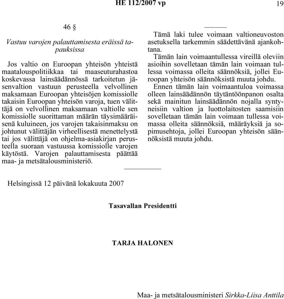 täysimääräisenä kuluineen, jos varojen takaisinmaksu on johtunut välittäjän virheellisestä menettelystä tai jos välittäjä on ohjelma-asiakirjan perusteella suoraan vastuussa komissiolle varojen