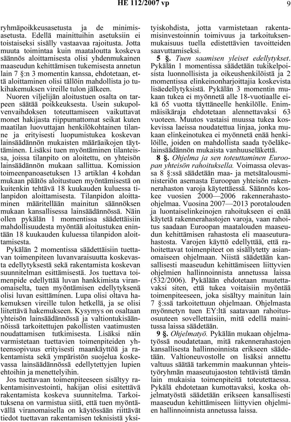 tällöin mahdollista jo tukihakemuksen vireille tulon jälkeen. Nuoren viljelijän aloitustuen osalta on tarpeen säätää poikkeuksesta.