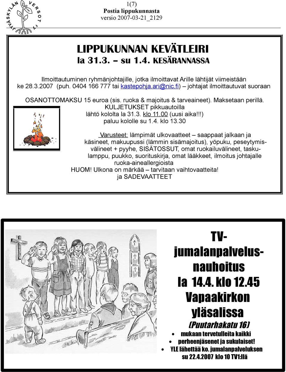 3. klo 11.00 (uusi aika!!!) paluu kololle su 1.4. klo 13.