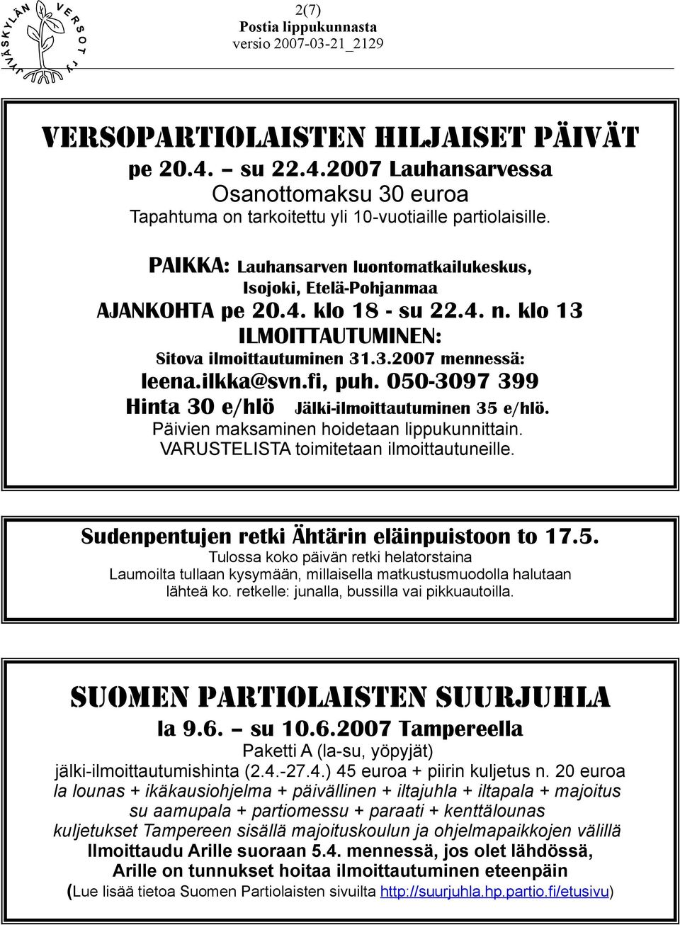 fi, puh. 050-3097 399 Hinta 30 e/hlö Jälki-ilmoittautuminen 35 e/hlö. Päivien maksaminen hoidetaan lippukunnittain. VARUSTELISTA toimitetaan ilmoittautuneille.