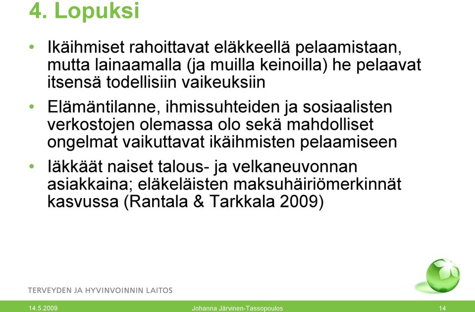 olo sekä mahdolliset ongelmat vaikuttavat ikäihmisten pelaamiseen Iäkkäät naiset talous- ja velkaneuvonnan