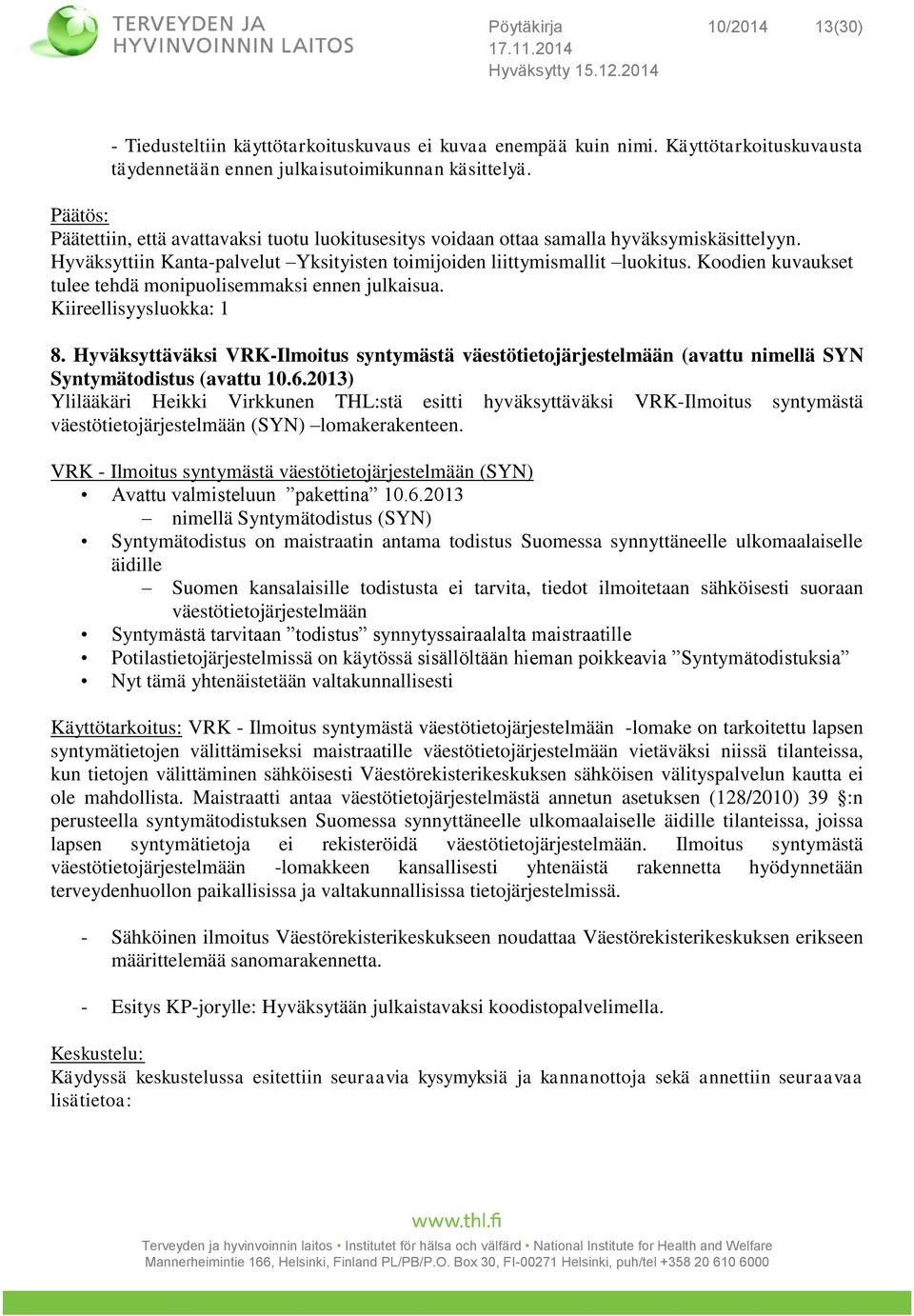 Koodien kuvaukset tulee tehdä monipuolisemmaksi ennen julkaisua. Kiireellisyysluokka: 1 8.