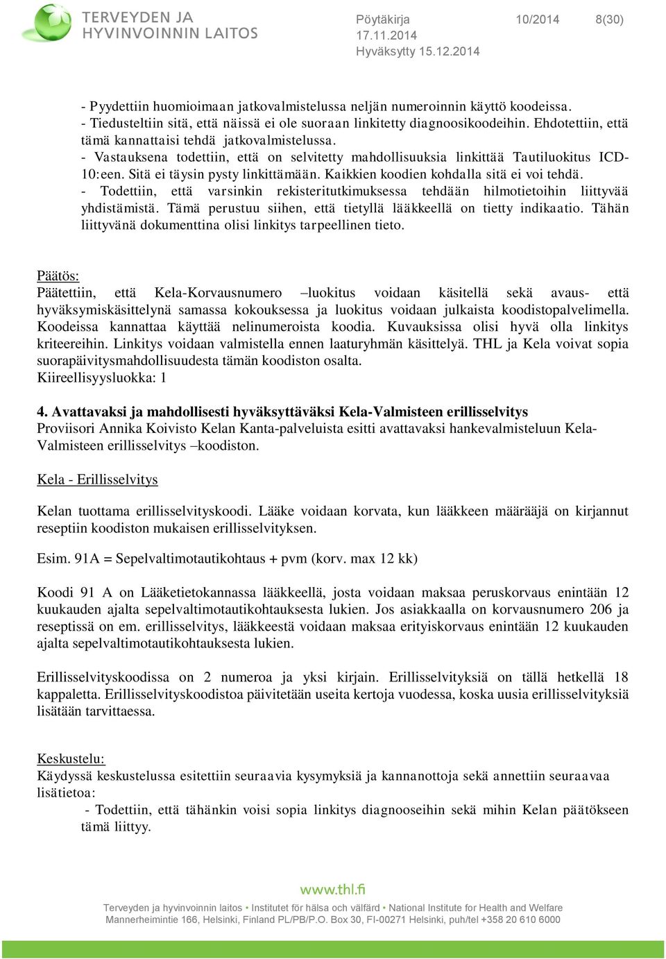 Kaikkien koodien kohdalla sitä ei voi tehdä. - Todettiin, että varsinkin rekisteritutkimuksessa tehdään hilmotietoihin liittyvää yhdistämistä.