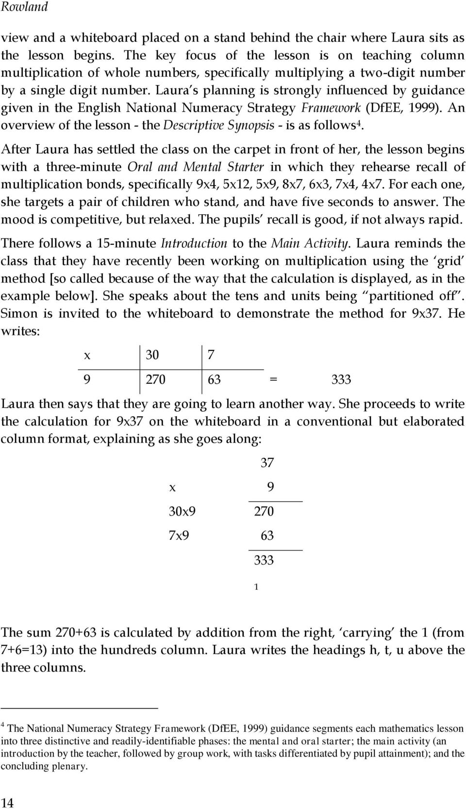 Laura s planning is strongly influenced by guidance given in the English National Numeracy Strategy Framework (DfEE, 1999). An overview of the lesson - the Descriptive Synopsis - is as follows 4.