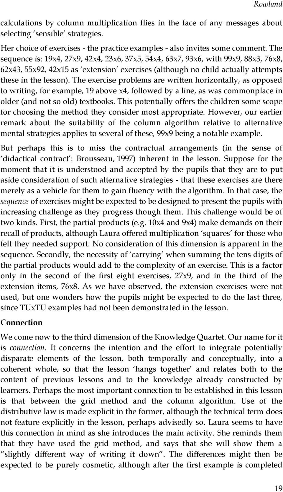 The exercise problems are written horizontally, as opposed to writing, for example, 19 above x4, followed by a line, as was commonplace in older (and not so old) textbooks.