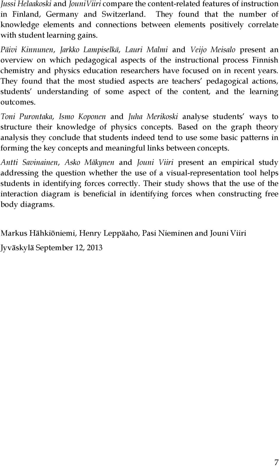 Päivi Kinnunen, Jarkko Lampiselkä, Lauri Malmi and Veijo Meisalo present an overview on which pedagogical aspects of the instructional process Finnish chemistry and physics education researchers have