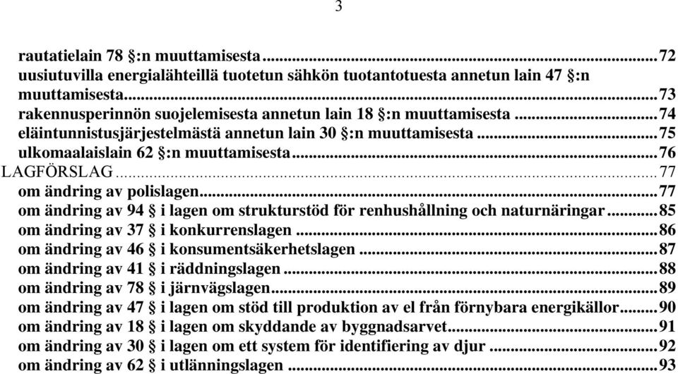 .. 77 om ändring av polislagen... 77 om ändring av 94 i lagen om strukturstöd för renhushållning och naturnäringar... 85 om ändring av 37 i konkurrenslagen.