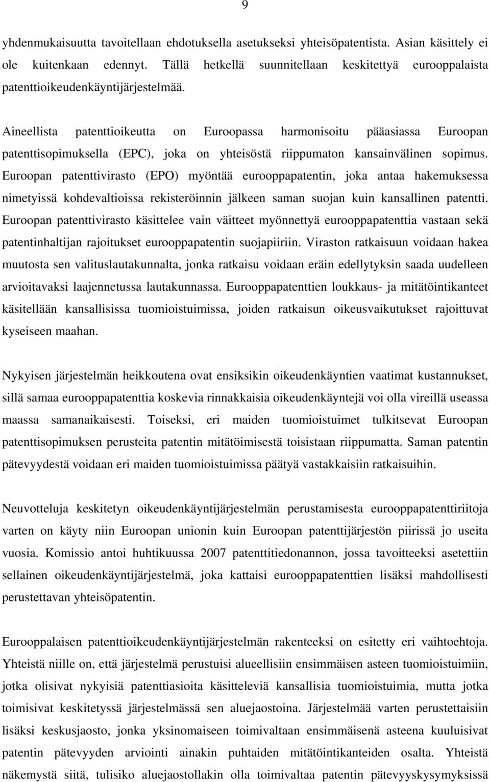 Aineellista patenttioikeutta on Euroopassa harmonisoitu pääasiassa Euroopan patenttisopimuksella (EPC), joka on yhteisöstä riippumaton kansainvälinen sopimus.