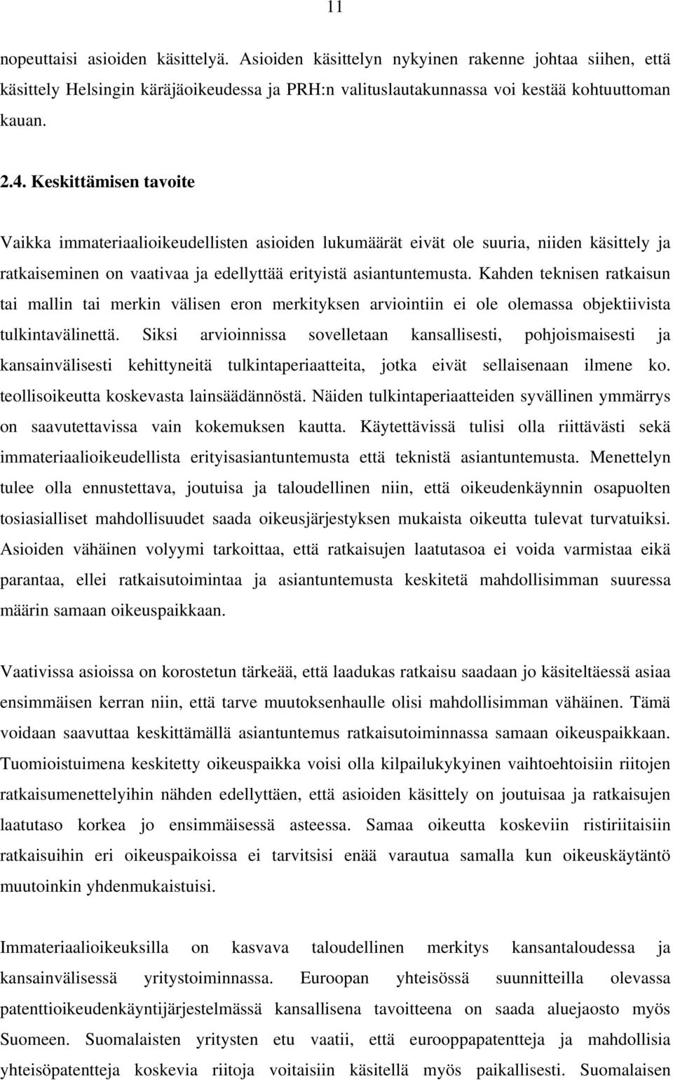 Kahden teknisen ratkaisun tai mallin tai merkin välisen eron merkityksen arviointiin ei ole olemassa objektiivista tulkintavälinettä.