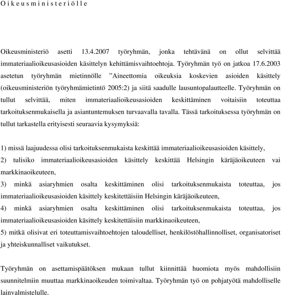 Työryhmän on tullut selvittää, miten immateriaalioikeusasioiden keskittäminen voitaisiin toteuttaa tarkoituksenmukaisella ja asiantuntemuksen turvaavalla tavalla.