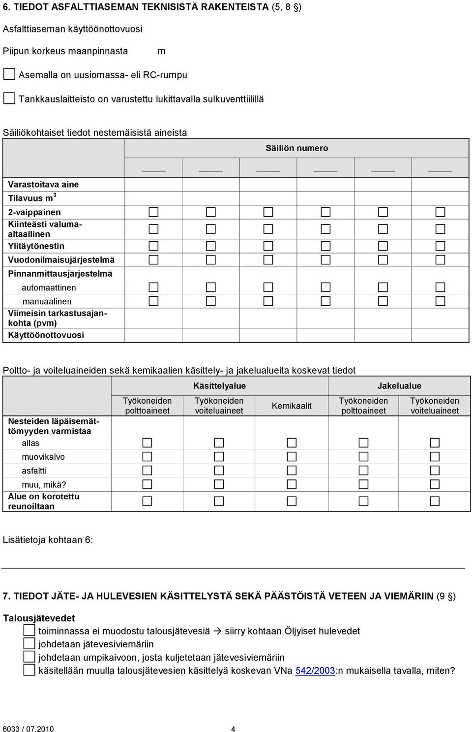 Vuodonilmaisujärjestelmä Pinnanmittausjärjestelmä automaattinen manuaalinen Viimeisin tarkastusajankohta (pvm) Käyttöönottovuosi Poltto- ja voiteluaineiden sekä kemikaalien käsittely- ja