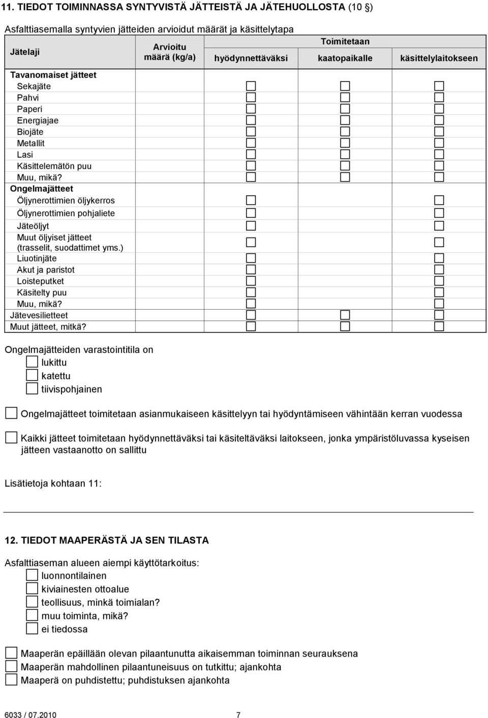 ) Liuotinjäte Akut ja paristot Loisteputket Käsitelty puu Muu, mikä? Jätevesilietteet Muut jätteet, mitkä?