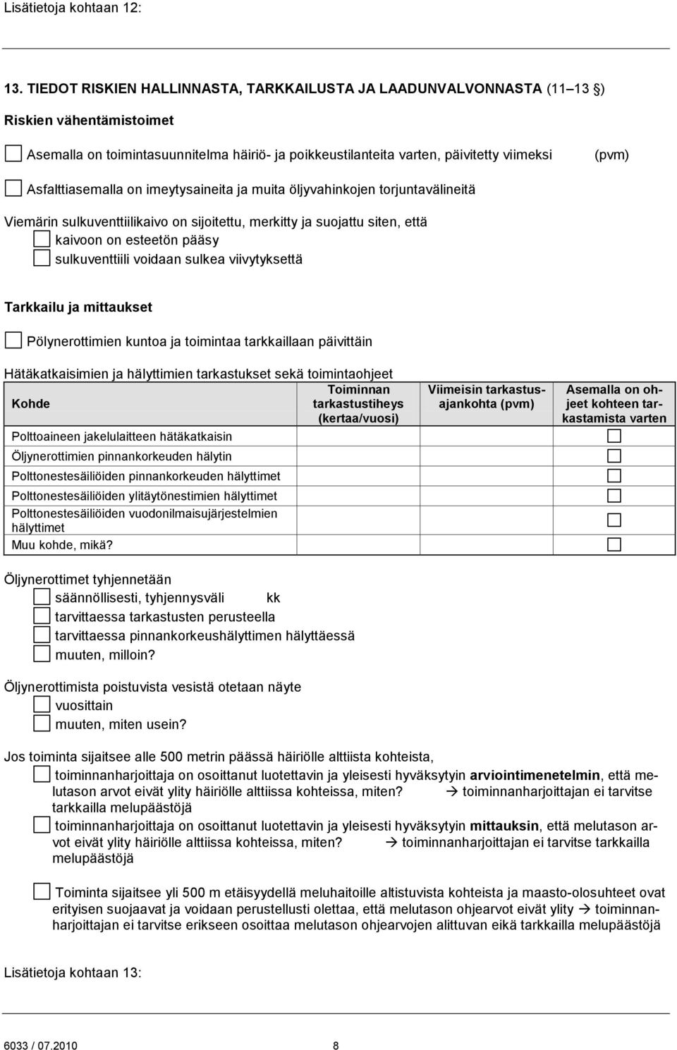 Asfalttiasemalla on imeytysaineita ja muita öljyvahinkojen torjuntavälineitä Viemärin sulkuventtiilikaivo on sijoitettu, merkitty ja suojattu siten, että kaivoon on esteetön pääsy sulkuventtiili