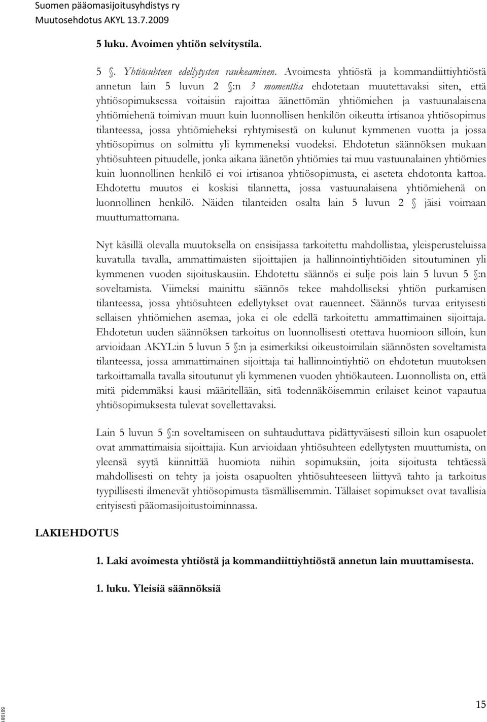 yhtiömiehenä toimivan muun kuin luonnollisen henkilön oikeutta irtisanoa yhtiösopimus tilanteessa, jossa yhtiömieheksi ryhtymisestä on kulunut kymmenen vuotta ja jossa yhtiösopimus on solmittu yli