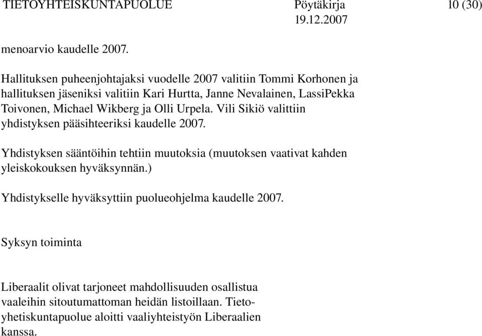 Wikberg ja Olli Urpela. Vili Sikiö valittiin yhdistyksen pääsihteeriksi kaudelle 2007.