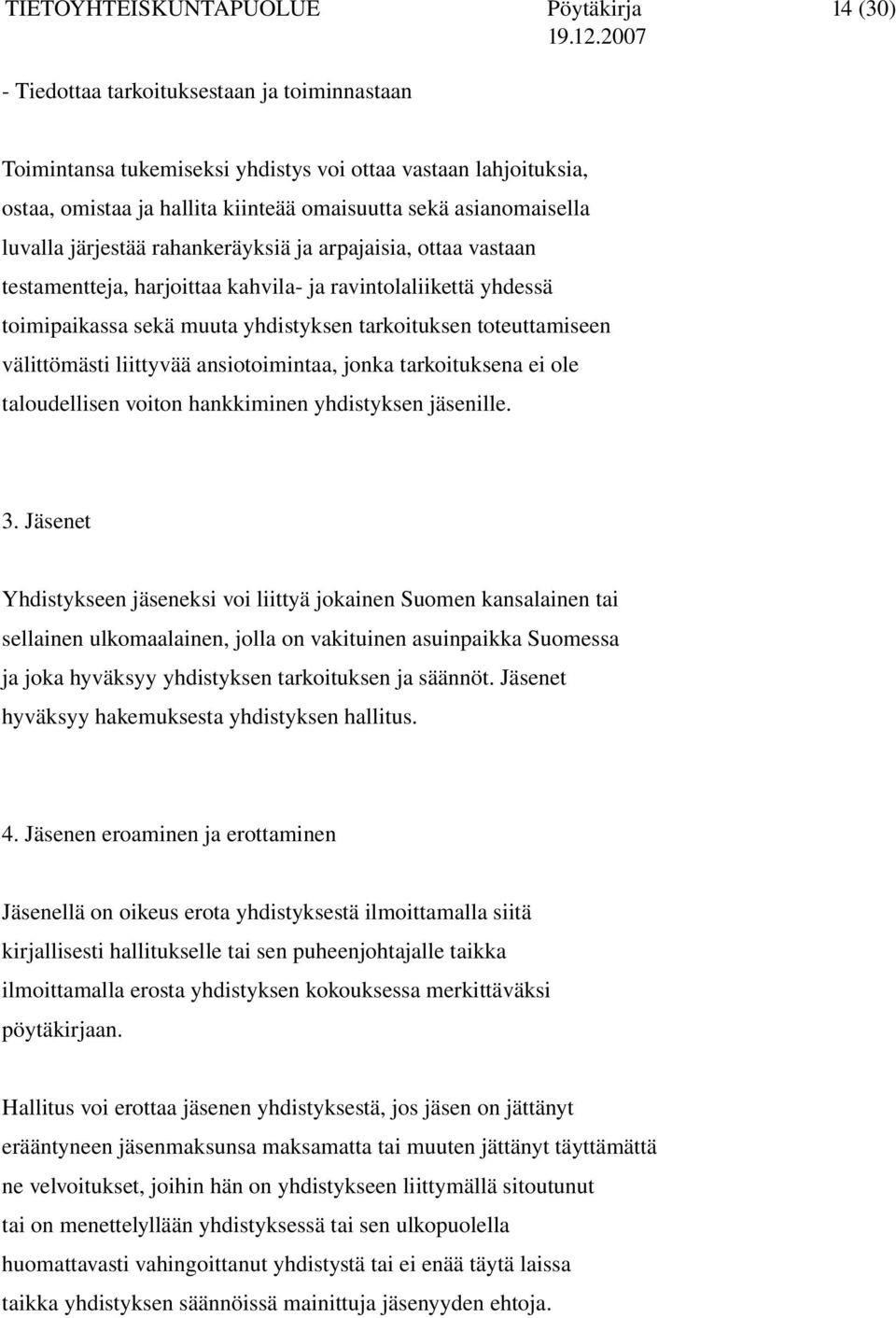 toteuttamiseen välittömästi liittyvää ansiotoimintaa, jonka tarkoituksena ei ole taloudellisen voiton hankkiminen yhdistyksen jäsenille. 3.