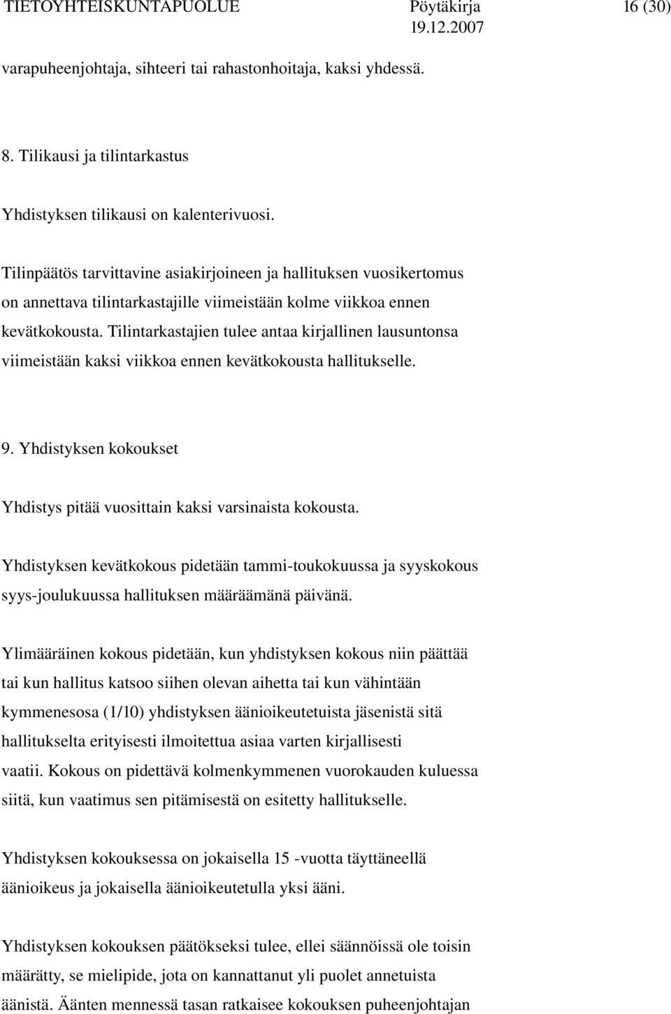 Tilintarkastajien tulee antaa kirjallinen lausuntonsa viimeistään kaksi viikkoa ennen kevätkokousta hallitukselle. 9. Yhdistyksen kokoukset Yhdistys pitää vuosittain kaksi varsinaista kokousta.