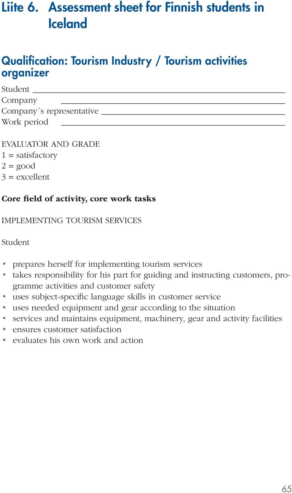 GRADE 1 = satisfactory 2 = good 3 = excellent Core field of activity, core work tasks IMPLEMENTING TOURISM SERVICES Student prepares herself for implementing tourism services takes