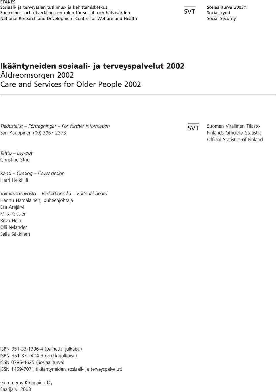 Tilasto Finlands Officiella Statistik Official Statistics of Finland Taitto Lay-out Christine Strid Kansi Omslog Cover design Harri Heikkilä Toimitusneuvosto Redoktionsråd Editorial board Hannu