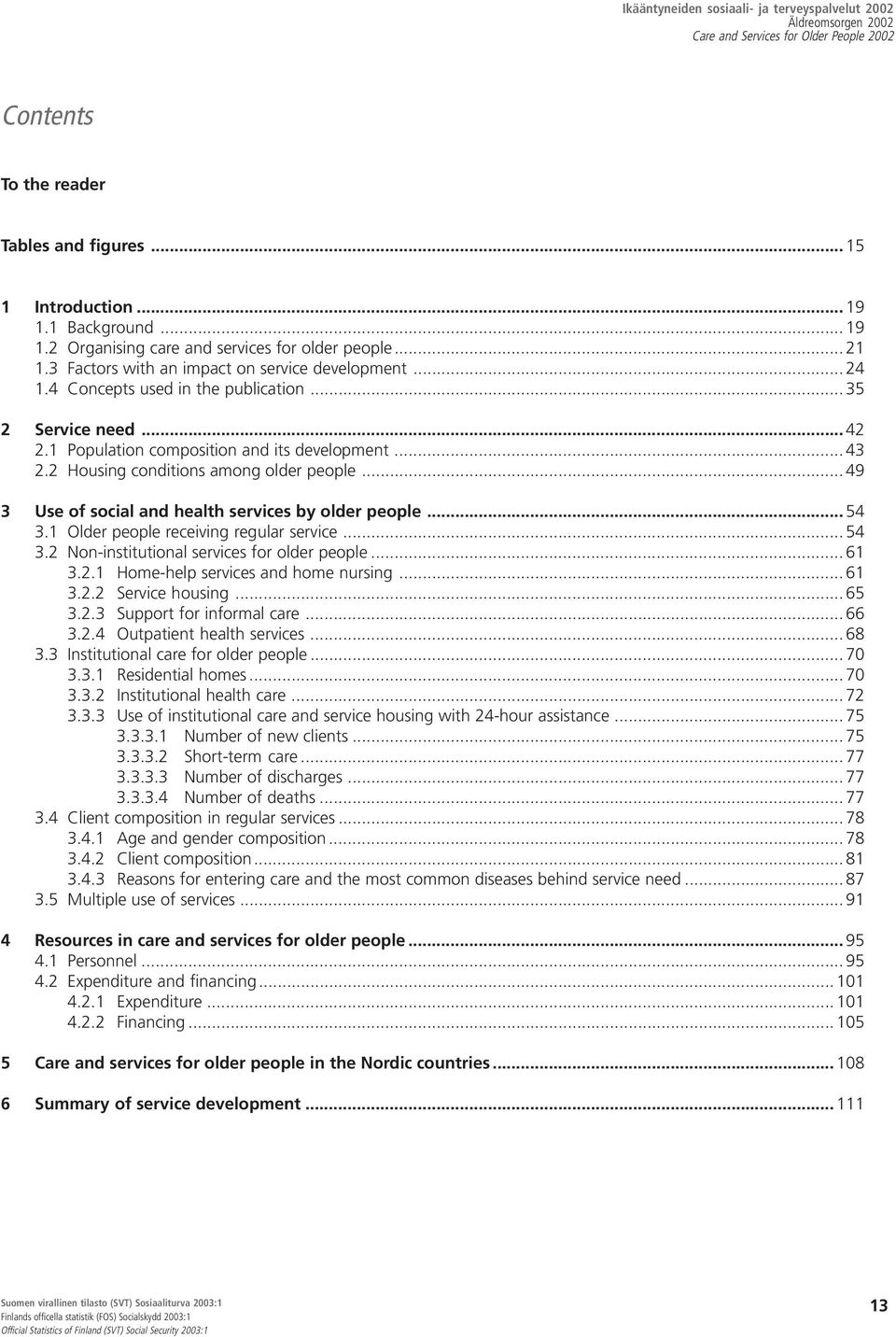 .. 49 3 Use of social and health services by older people... 54 3.1 Older people receiving regular service... 54 3.2 Non-institutional services for older people... 61 3.2.1 Home-help services and home nursing.