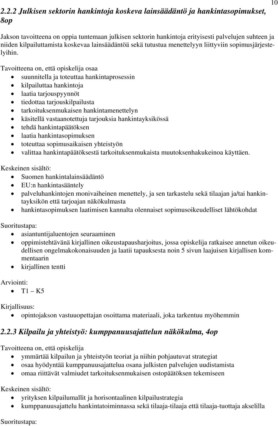 osaa suunnitella ja toteuttaa hankintaprosessin kilpailuttaa hankintoja laatia tarjouspyynnöt tiedottaa tarjouskilpailusta tarkoituksenmukaisen hankintamenettelyn käsitellä vastaanotettuja tarjouksia