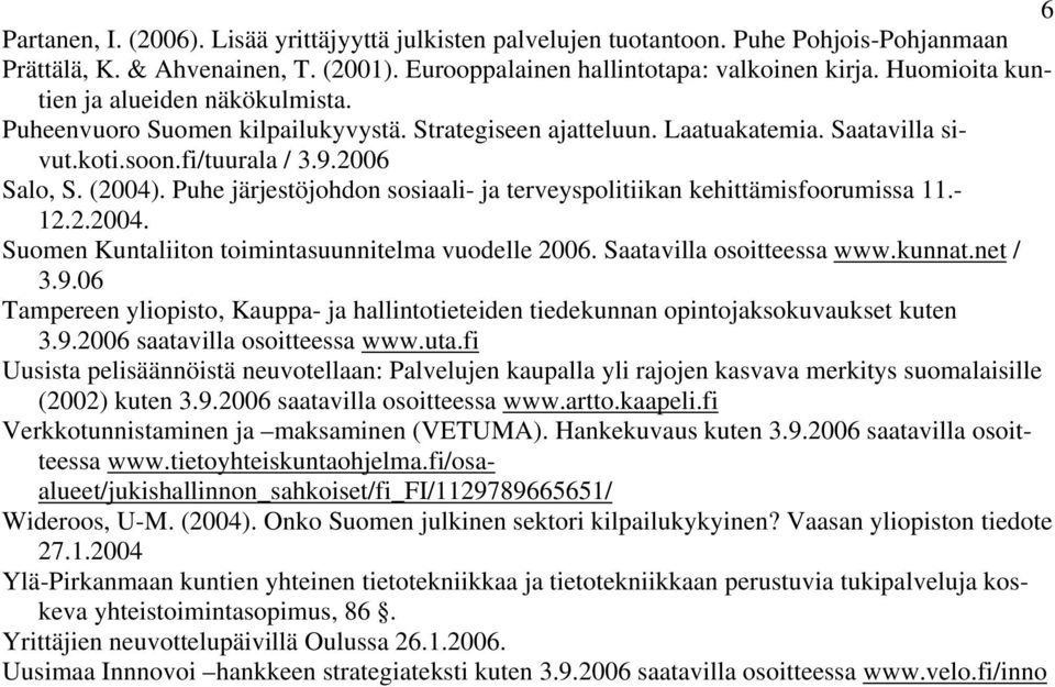 Puhe järjestöjohdon sosiaali- ja terveyspolitiikan kehittämisfoorumissa 11.- 12.2.2004. Suomen Kuntaliiton toimintasuunnitelma vuodelle 2006. Saatavilla osoitteessa www.kunnat.net / 3.9.