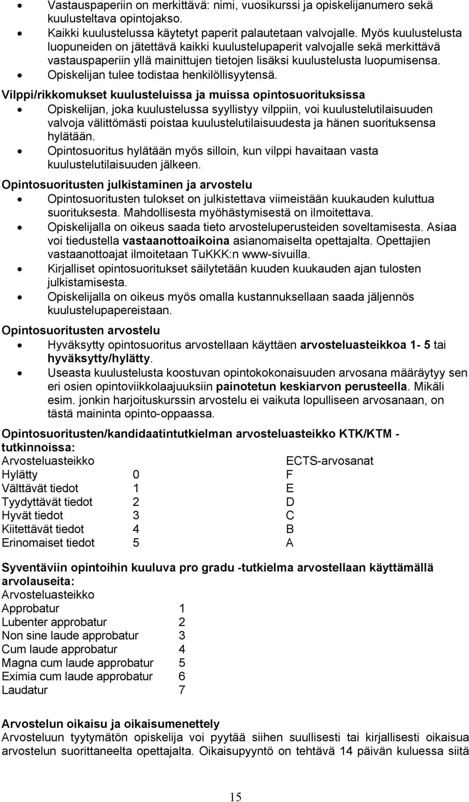 Opiskelijan tulee todistaa henkilöllisyytensä.