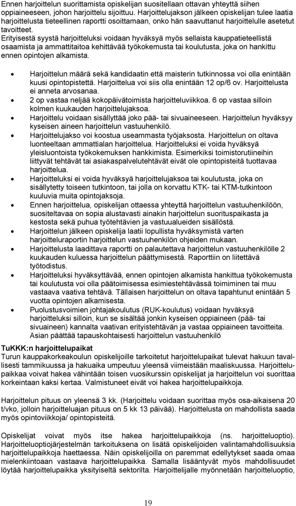 Erityisestä syystä harjoitteluksi voidaan hyväksyä myös sellaista kauppatieteellistä osaamista ja ammattitaitoa kehittävää työkokemusta tai koulutusta, joka on hankittu ennen opintojen alkamista.