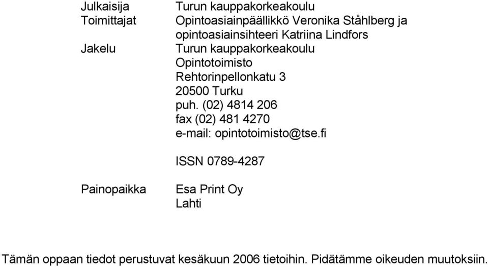 20500 Turku puh. (02) 4814 206 fax (02) 481 4270 e-mail: opintotoimisto@tse.