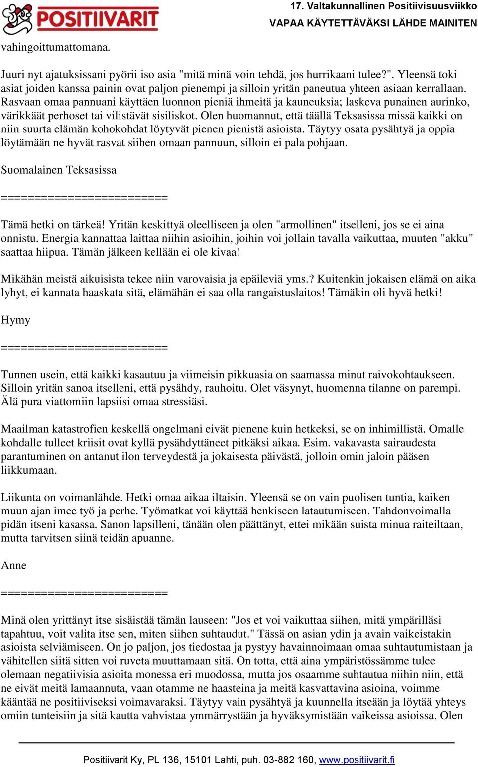 Olen huomannut, että täällä Teksasissa missä kaikki on niin suurta elämän kohokohdat löytyvät pienen pienistä asioista.