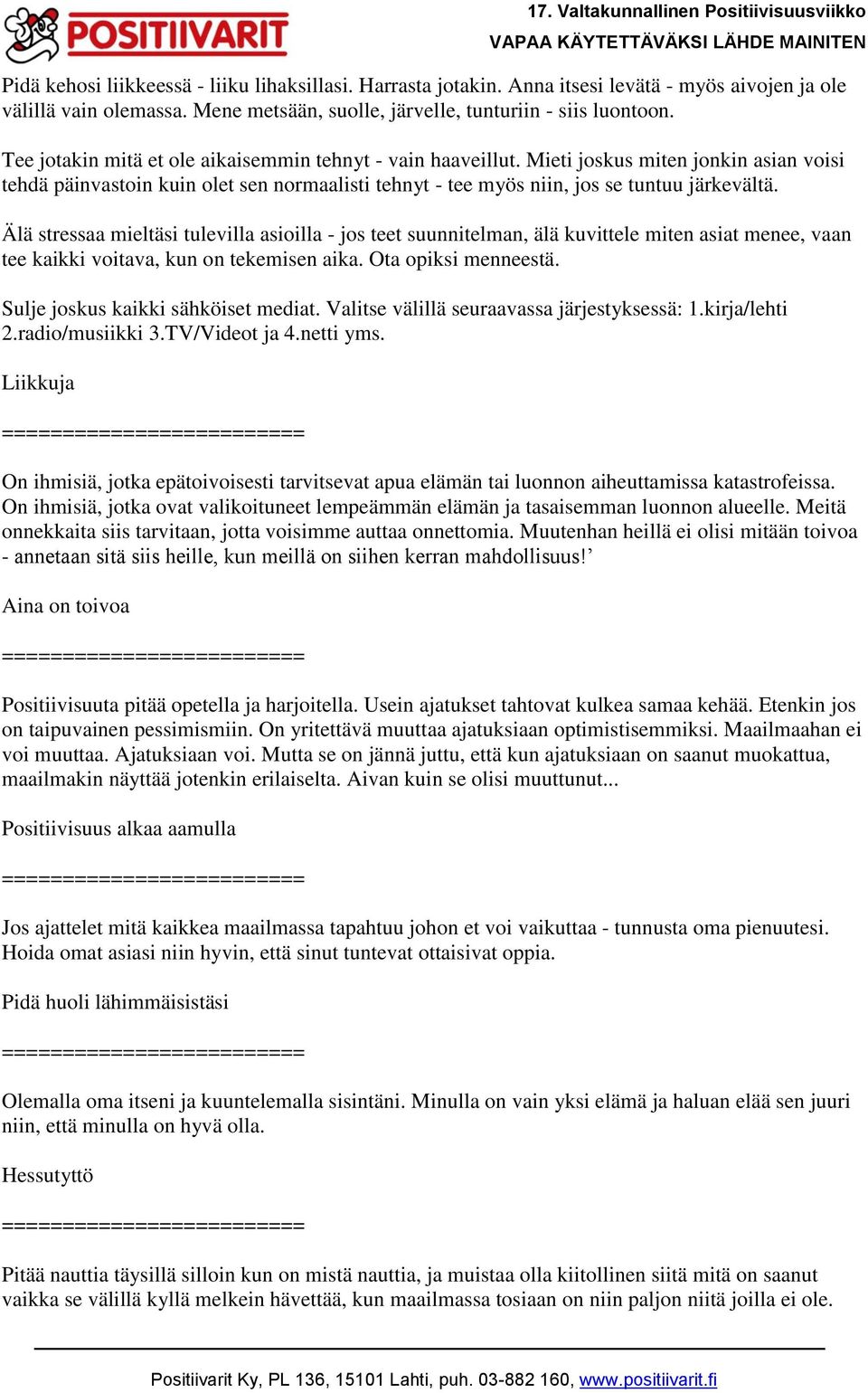 Älä stressaa mieltäsi tulevilla asioilla - jos teet suunnitelman, älä kuvittele miten asiat menee, vaan tee kaikki voitava, kun on tekemisen aika. Ota opiksi menneestä.