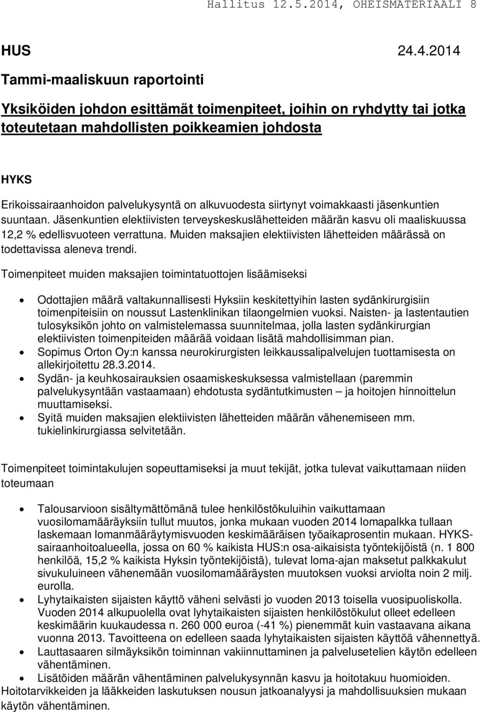 alkuvuodesta siirtynyt voimakkaasti jäsenkuntien suuntaan. Jäsenkuntien elektiivisten terveyskeskuslähetteiden määrän kasvu oli maaliskuussa 12,2 % edellisvuoteen verrattuna.