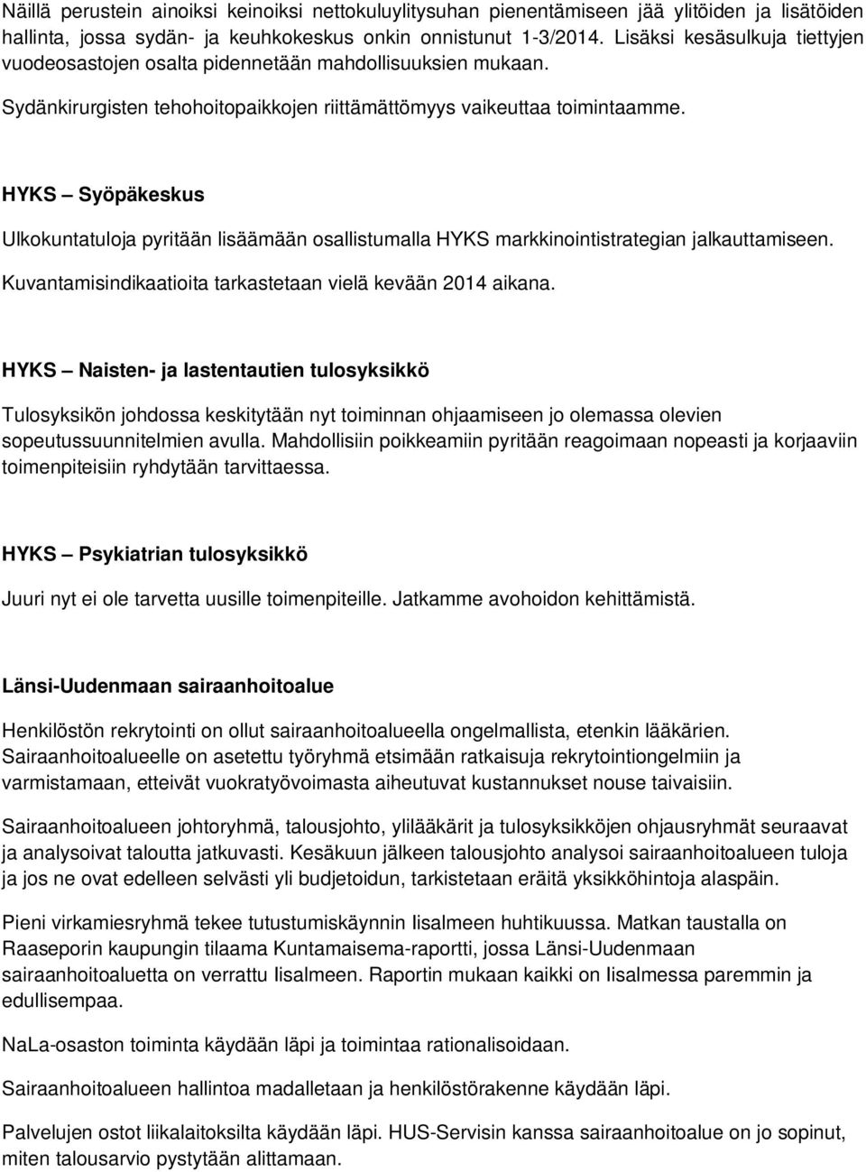 HYKS Syöpäkeskus Ulkokuntatuloja pyritään lisäämään osallistumalla HYKS markkinointistrategian jalkauttamiseen. Kuvantamisindikaatioita tarkastetaan vielä kevään 2014 aikana.