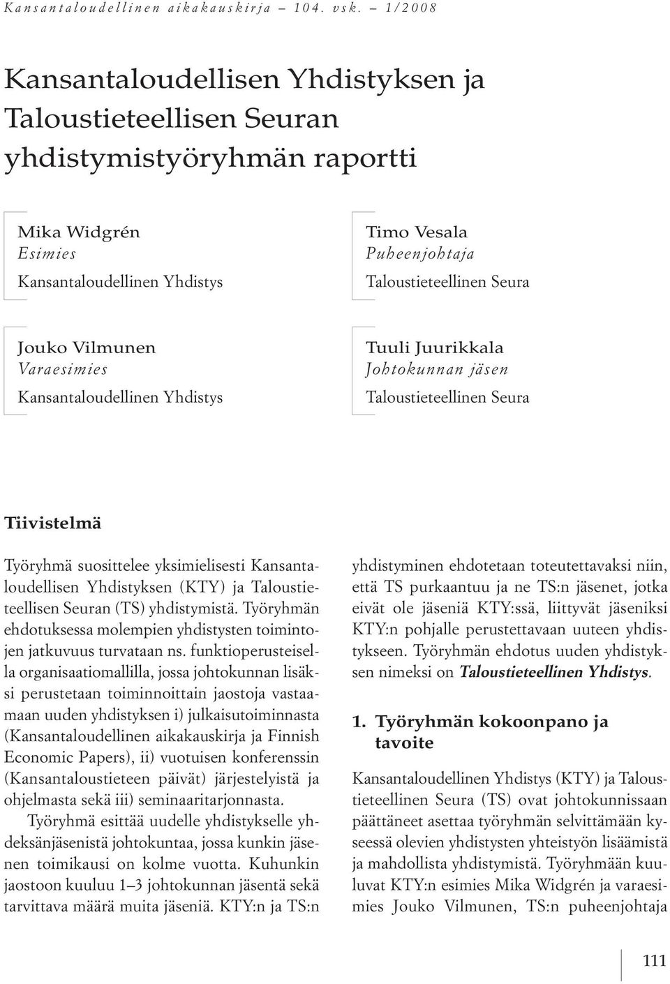 Jouko Vilmunen Varaesimies kansantaloudellinen Yhdistys Tuuli Juurikkala Johtokunnan jäsen taloustieteellinen seura tiivistelmä työryhmä suosittelee yksimielisesti kansantaloudellisen Yhdistyksen