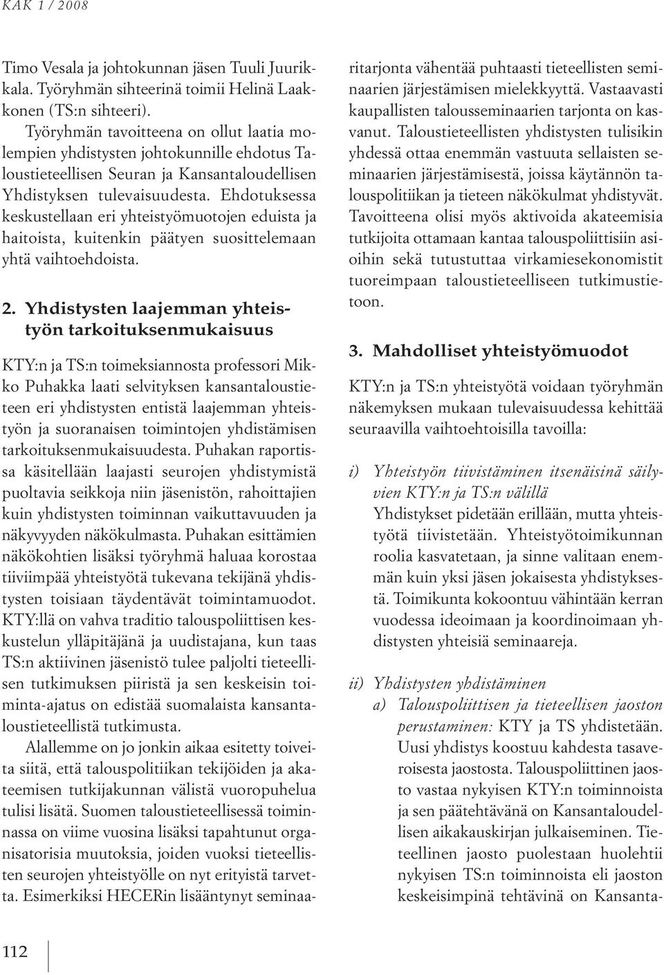 ehdotuksessa keskustellaan eri yhteistyömuotojen eduista ja haitoista, kuitenkin päätyen suosittelemaan yhtä vaihtoehdoista. 2.