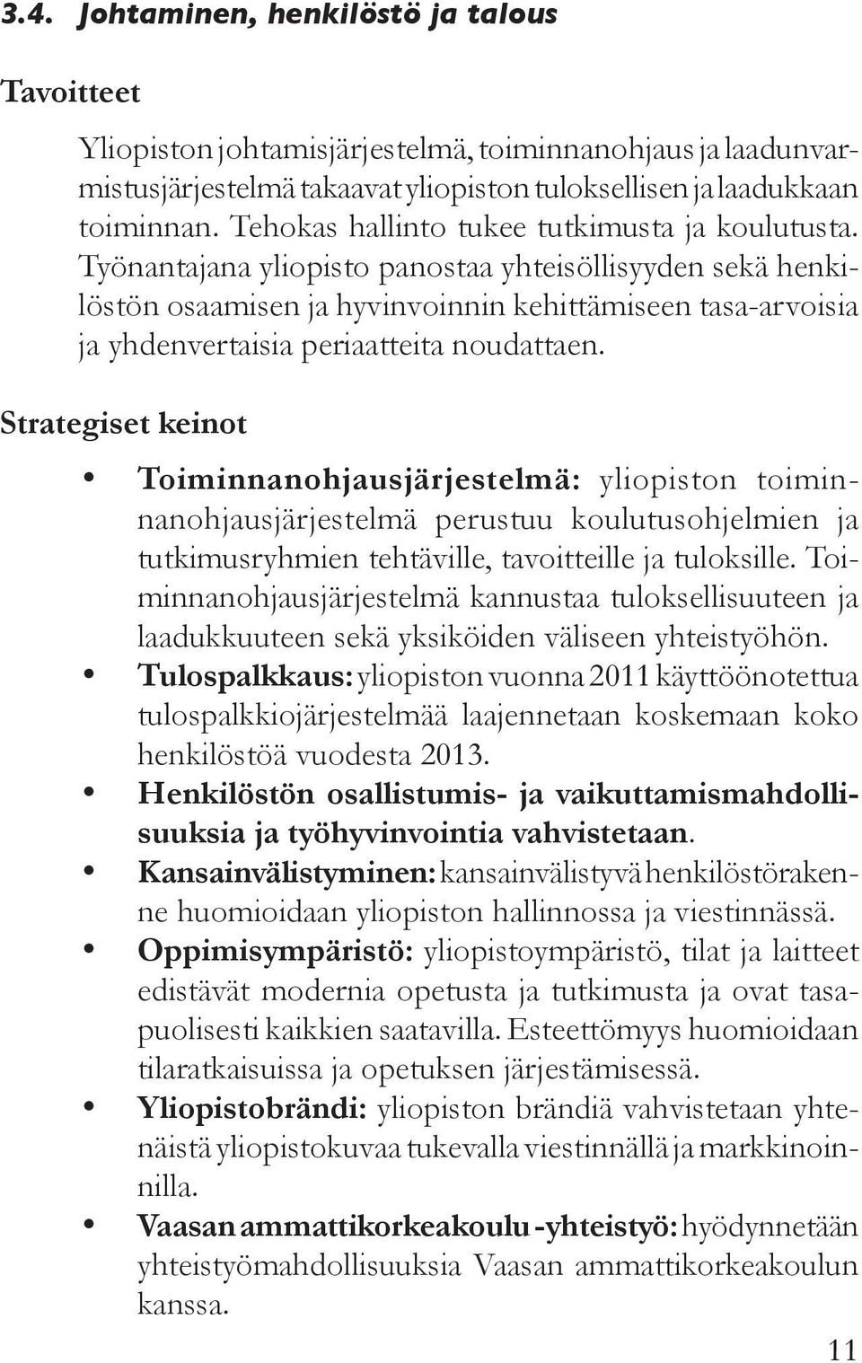 Työnantajana yliopisto panostaa yhteisöllisyyden sekä henkilöstön osaamisen ja hyvinvoinnin kehittämiseen tasa-arvoisia ja yhdenvertaisia periaatteita noudattaen.