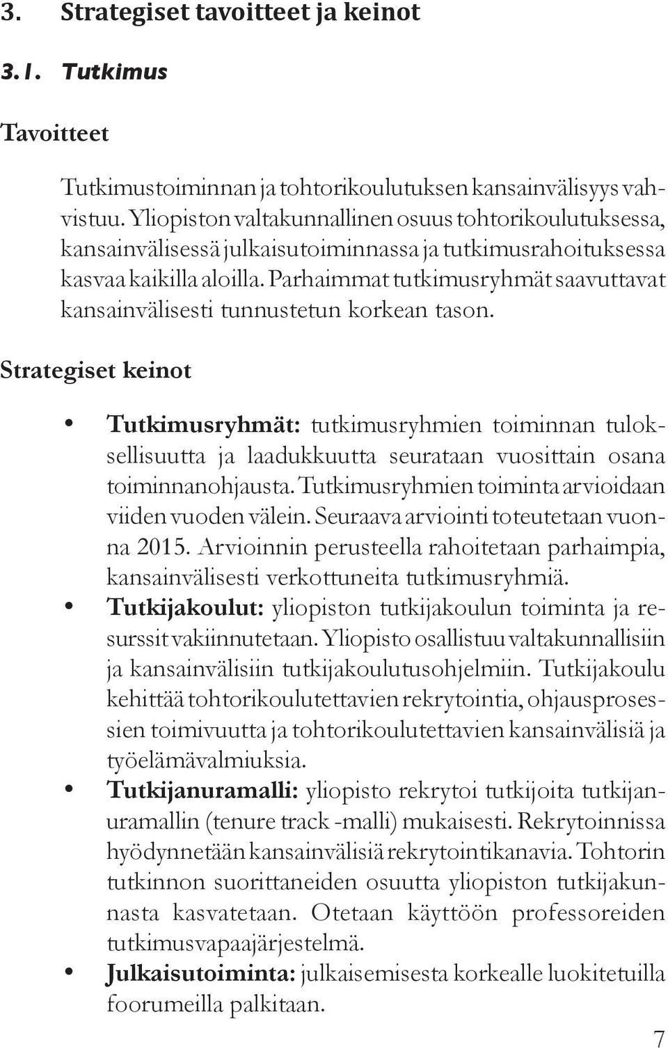 Parhaimmat tutkimusryhmät saavuttavat kansainvälisesti tunnustetun korkean tason.