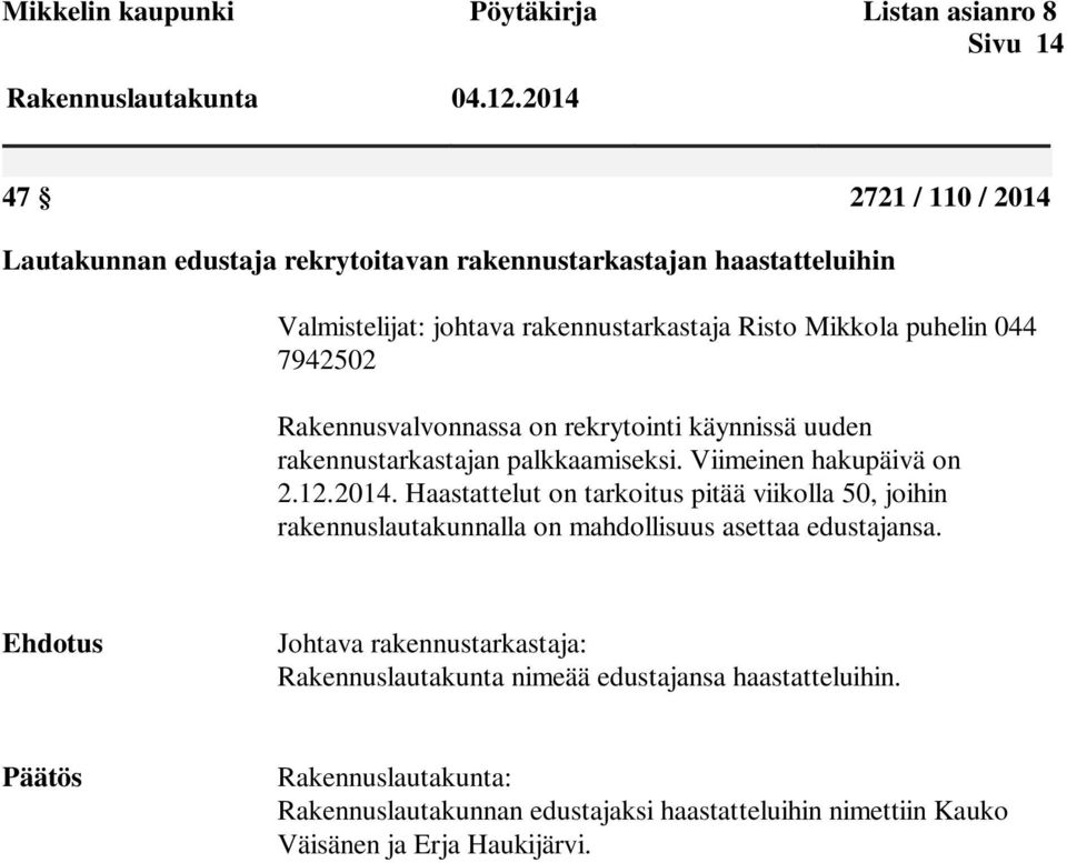 Rakennusvalvonnassa on rekrytointi käynnissä uuden rakennustarkastajan palkkaamiseksi. Viimeinen hakupäivä on 2.12.2014.