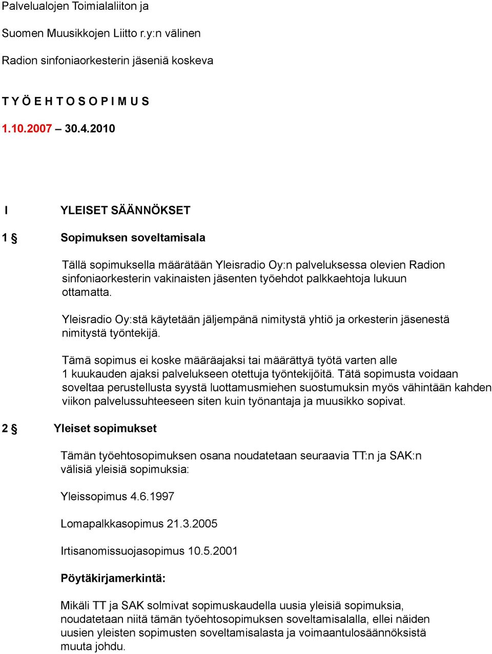 ottamatta. Yleisradio Oy:stä käytetään jäljempänä nimitystä yhtiö ja orkesterin jäsenestä nimitystä työntekijä.