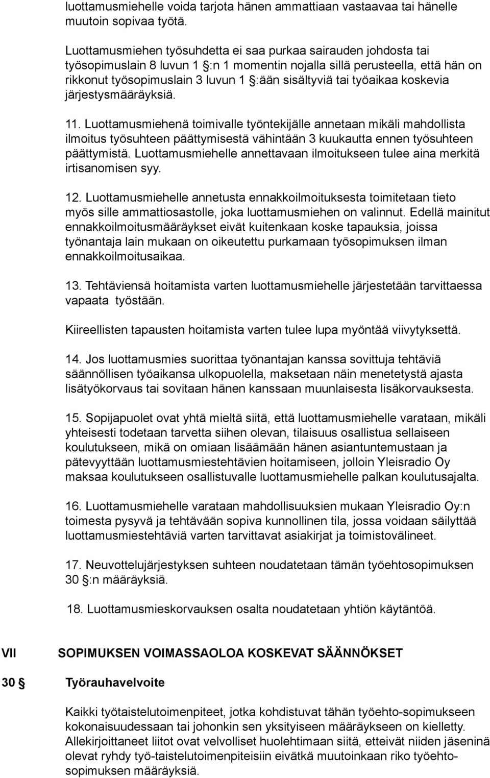 työaikaa koskevia järjestysmääräyksiä. 11. Luottamusmiehenä toimivalle työntekijälle annetaan mikäli mahdollista ilmoitus työsuhteen päättymisestä vähintään 3 kuukautta ennen työsuhteen päättymistä.