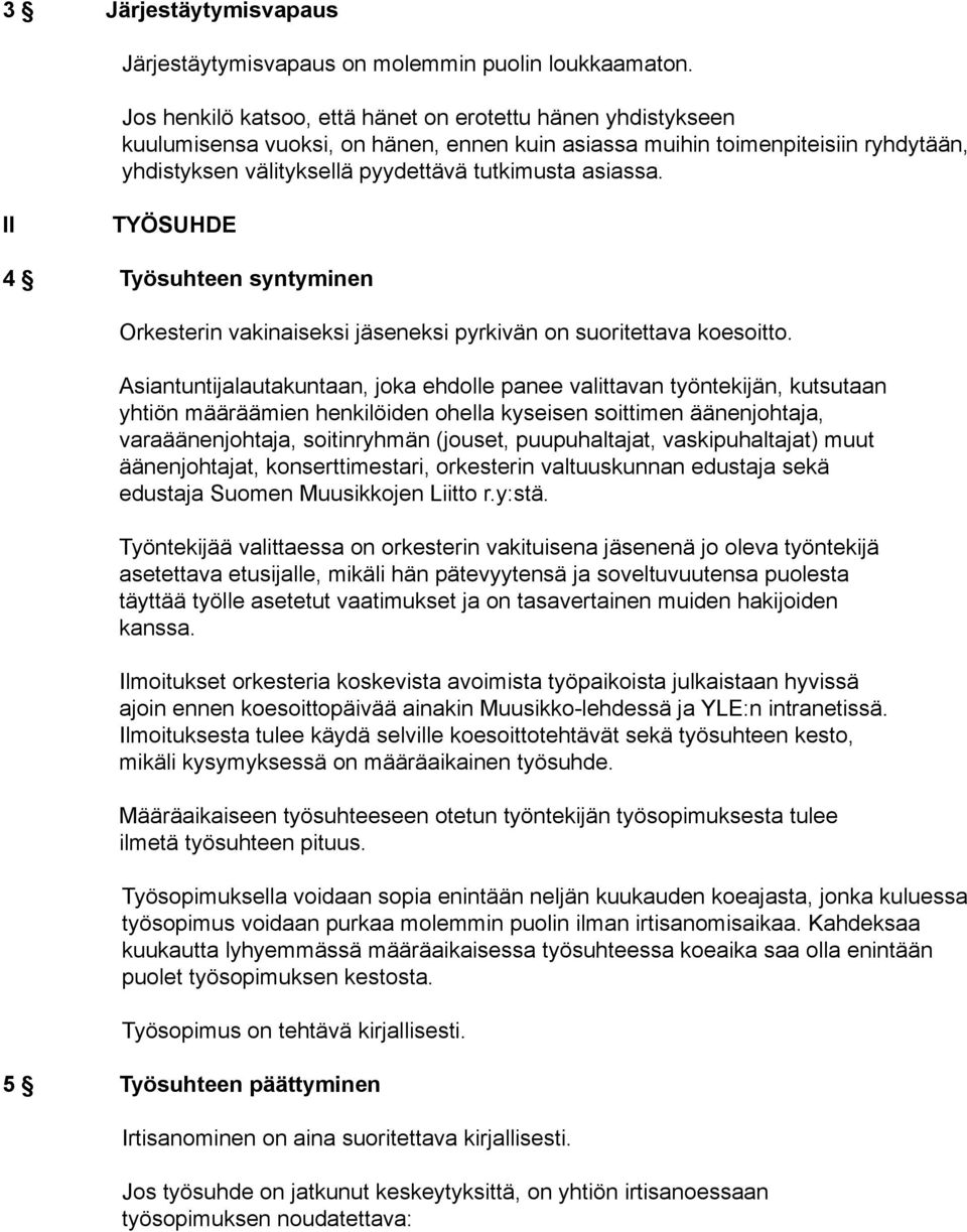 asiassa. II TYÖSUHDE 4 Työsuhteen syntyminen Orkesterin vakinaiseksi jäseneksi pyrkivän on suoritettava koesoitto.