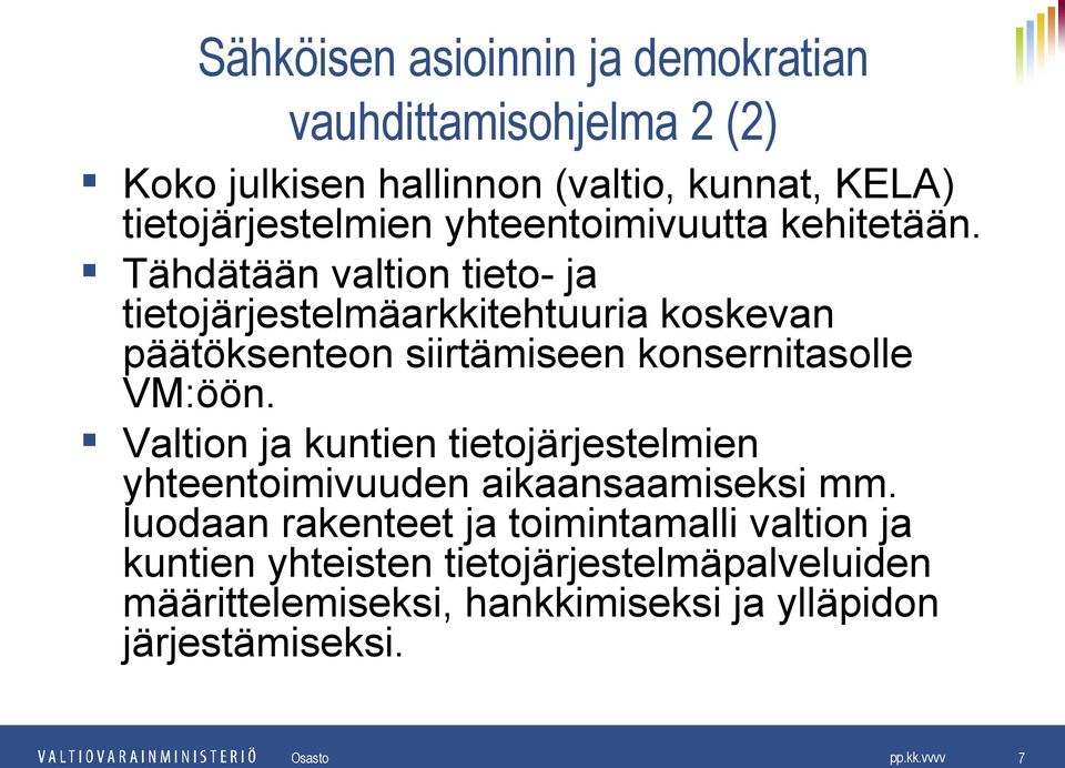Tähdätään valtion tieto- ja tietojärjestelmäarkkitehtuuria koskevan päätöksenteon siirtämiseen konsernitasolle VM:öön.