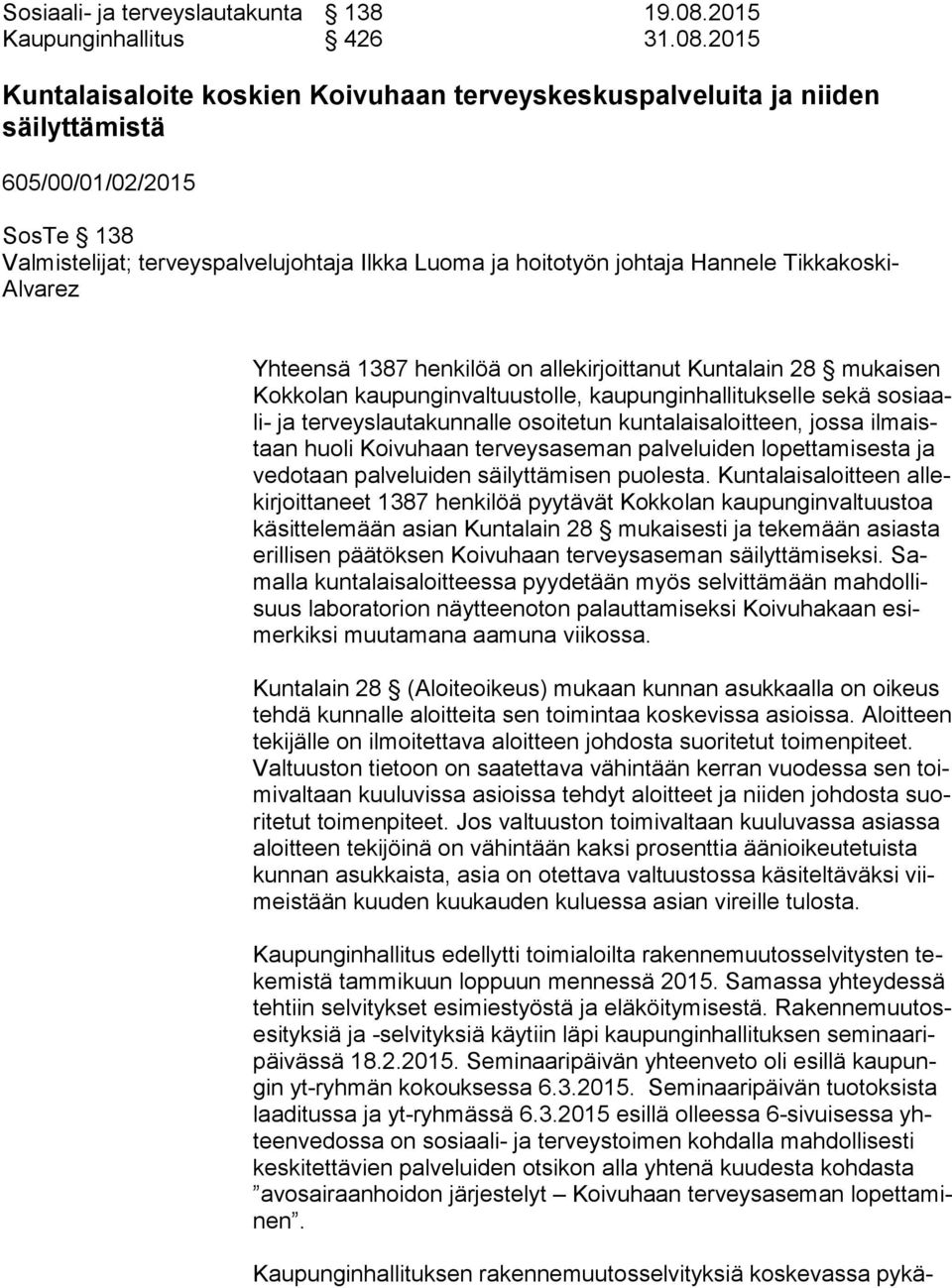 2015 Kuntalaisaloite koskien Koivuhaan terveyskeskuspalveluita ja niiden säilyttämistä 605/00/01/02/2015 SosTe 138 Valmistelijat; terveyspalvelujohtaja Ilkka Luoma ja hoitotyön johtaja Hannele Tik ka