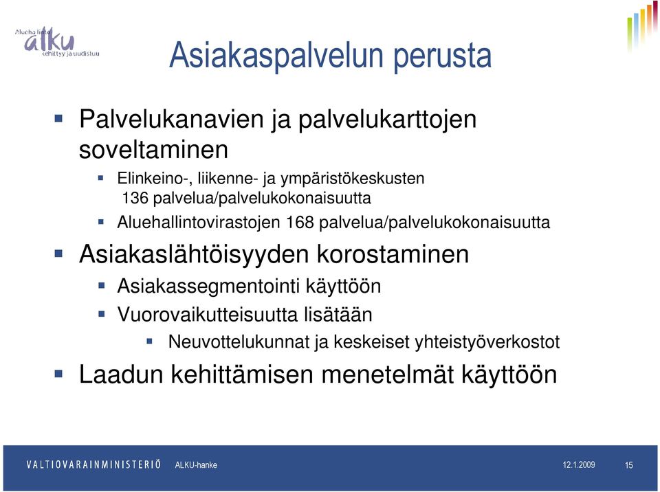 palvelua/palvelukokonaisuutta Asiakaslähtöisyyden korostaminen Asiakassegmentointi käyttöön